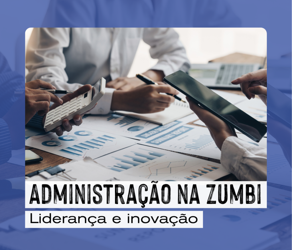 Administração na Zumbi: liderança e inovação