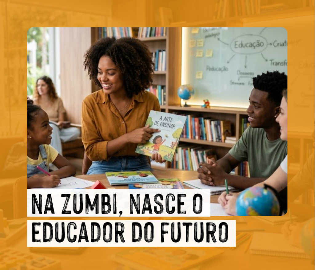 Na Zumbi, nasce o educador do futuro