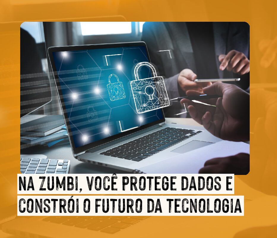 Na Zumbi, você protege dados e constrói o futuro da tecnologia